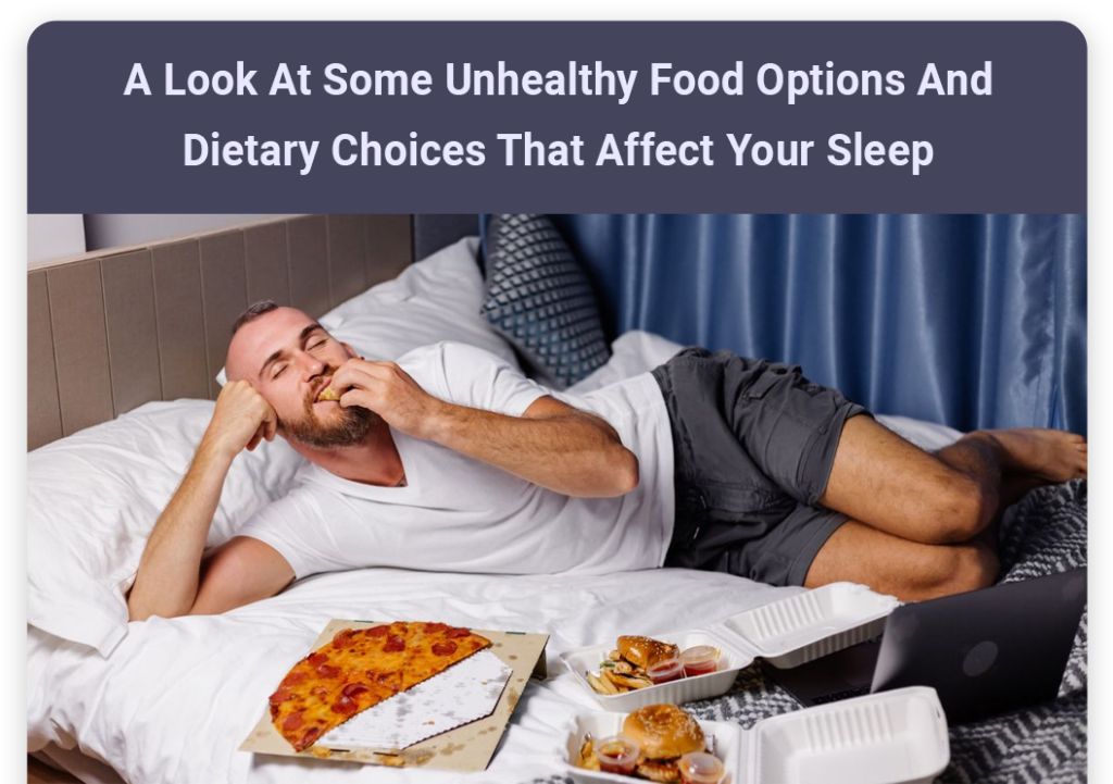 A look at some unhealthy food options and dietary choices that affect your sleep