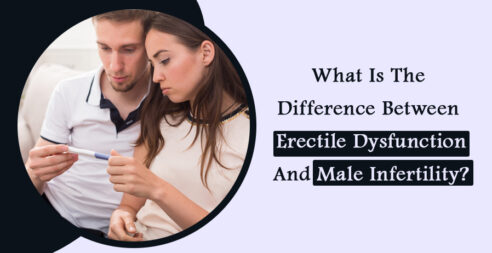 What Is The Difference Between Erectile Dysfunction And Male Infertility?