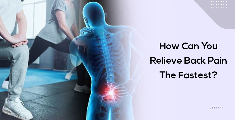 How Can You Relieve Back Pain The Fastest?