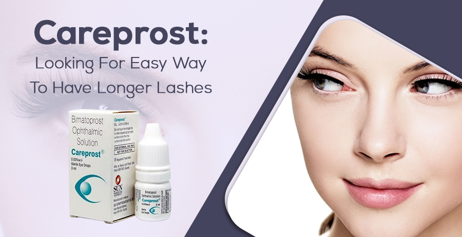 Careprost: Looking For Easy Way to Have Longer Lashes