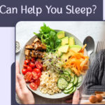 How Diet Can Help You Sleep?