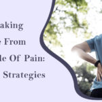 Breaking Free from the Cycle of Pain: Tips and Strategies