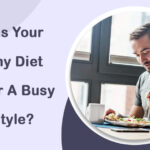 What Is Your Healthy Diet Plan For A Busy Lifestyle?