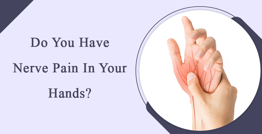 Do You Have Nerve Pain In Your Hands?