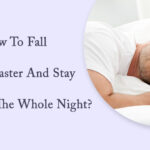 How to fall asleep faster and stay asleep for the whole night?