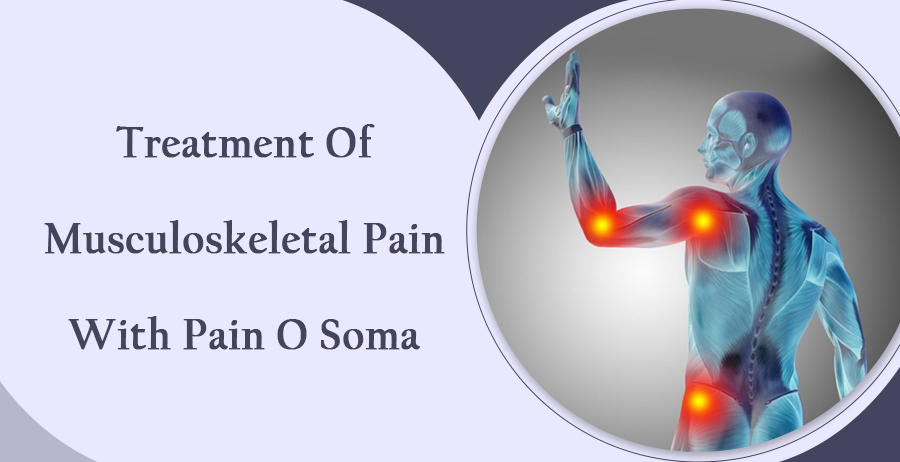 Treatment of Musculoskeletal Pain with Pain O Soma